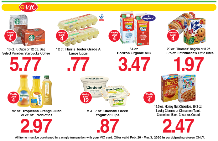 e-VIC Items of the Week - 10 ct. or 12 oz. Bag Starbucks Coffee or K-Cups - $5.77, 12 ct. HT Grade A Large Eggs - $0.77, 64 oz. Horizon Organic Milk - $3.47, 20 oz. Thomas Bagels or 8.25-9.75 oz. Entenmanns Little Bites - $1.97, 52 oz. Tropicana Orange Juice or 32 oz. Probiotics - $2.97, limit 4, 5.3-7 oz. Chobani Greek Yogurt or Flips - $0.87, limit 12, 19.5 oz. Honey Nut Cheerios, 19.3 oz. Lucky Charms or Cinnamon Toast Crunch or 18 oz. Cheerios Cereal - $2.47, limit 4.